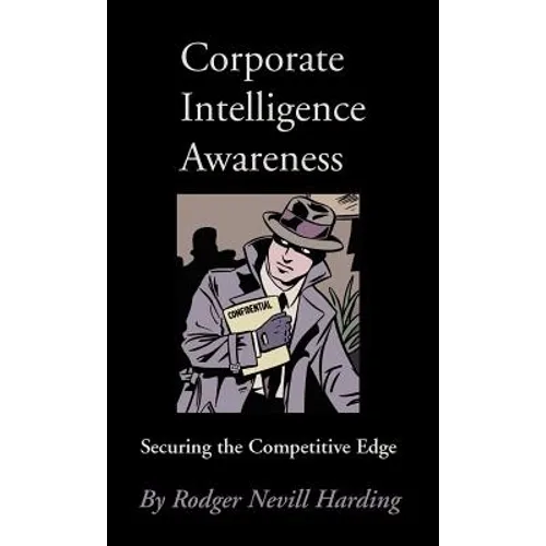 Corporate Intelligence Awareness: Securing the Competitive Edge - Hardcover