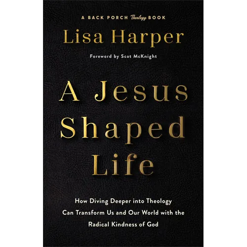 A Jesus-Shaped Life: How Diving Deeper Into Theology Can Transform Us and Our World with the Radical Kindness of God - Hardcover