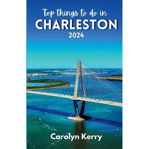 Top things to do in Charleston 2024: Guide to Unveiling the Holy City's Magic - Paperback