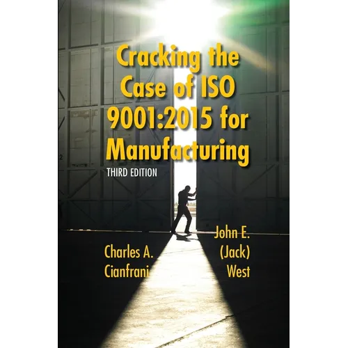 Cracking the Case of ISO 9001: 2015 for Manufacturing: A Simple Guide to Implementing Quality Management in Manufacturing - Paperback