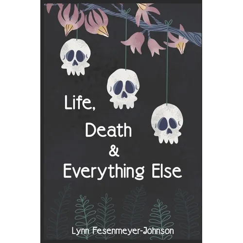 Life, Death, and Everything Else - Paperback