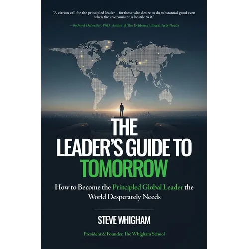 The Leader's Guide to Tomorrow: How to Become the Principled Global Leader the World Desperately Needs - Paperback