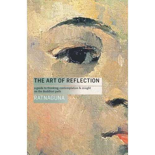 The Art of Reflection (New Edition): A Guide to Thinking, Contemplation and Insight on the Buddhist Path - Paperback