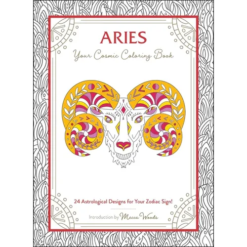 Aries: Your Cosmic Coloring Book: 24 Astrological Designs for Your Zodiac Sign! - Paperback