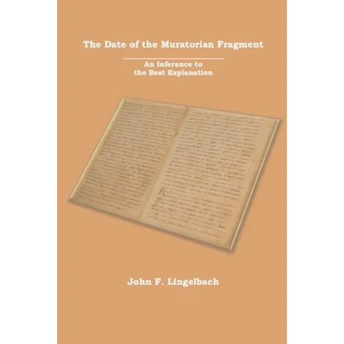 The Date of the Muratorian Fragment: An Inference to the Best Explanation - Paperback
