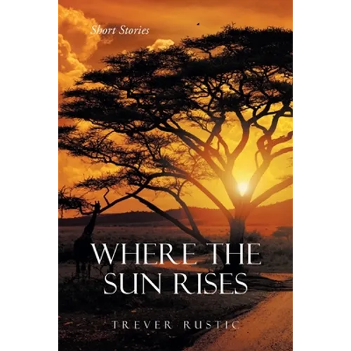 Where the Sun Rises: Short Stories - Paperback