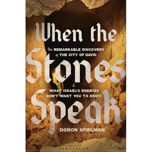 When the Stones Speak: The Remarkable Discovery of the City of David and What Israel's Enemies Don't Want You to Know - Hardcover
