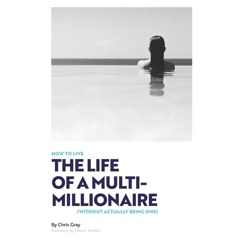 How to Live the Life of a Multimillionaire... Without Being One - Paperback