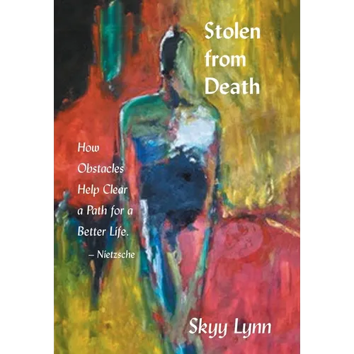 Stolen from Death: How Obstacles Help Clear a Path for a Better Life - Nietzsche - Hardcover