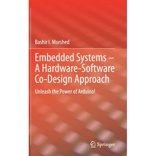 Embedded Systems - A Hardware-Software Co-Design Approach: Unleash the Power of Arduino!