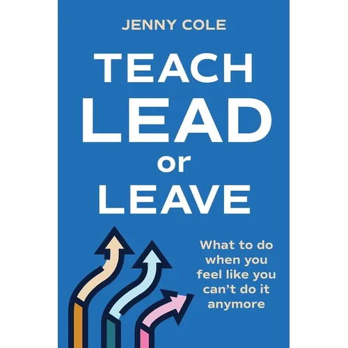 Teach, Lead or Leave: What to do when you can't do it anymore - Paperback