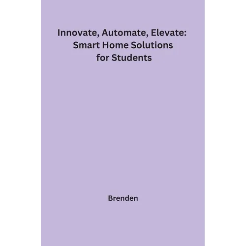 Innovate, Automate, Elevate: Smart Home Solutions for Students