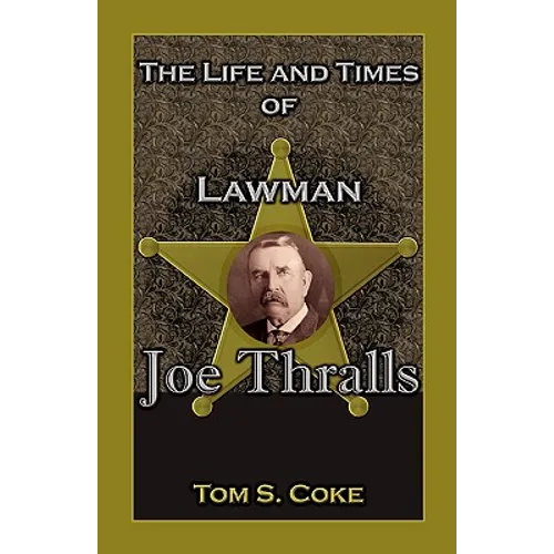 The Life and Times of Lawman Joe Thralls - Paperback