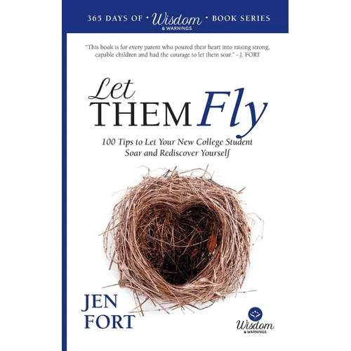 Let Them Fly: 100 Tips to Let Your New College Student Soar and Rediscover Yourself - Paperback