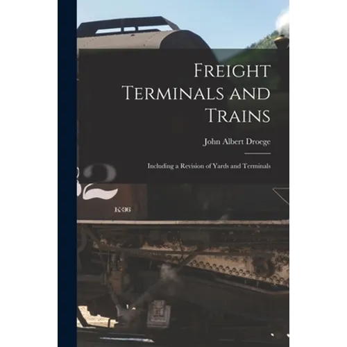 Freight Terminals and Trains: Including a Revision of Yards and Terminals - Paperback