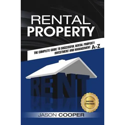 Rental Property: Complete Guide to Rental Property Investment and Management, From Beginner to Expert A-Z - Paperback