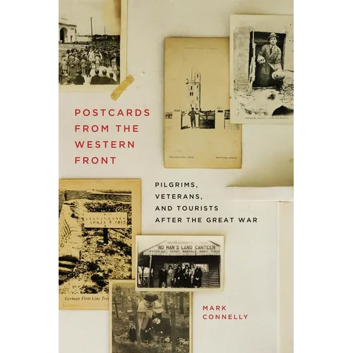 Postcards from the Western Front: Pilgrims, Veterans, and Tourists After the Great War - Paperback