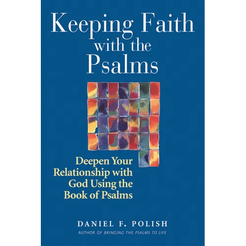 Keeping Faith with the Psalms: Deepen Your Relationship with God Using the Book of Psalms - Paperback