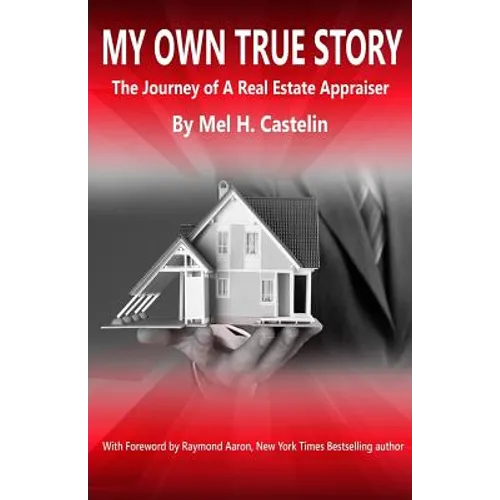 My Own True Story: The Journey of A Real Estate Appraiser - Paperback