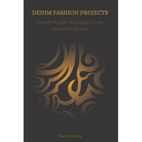 Denim Fashion Projects: Create Stylish Wearables from Recycled Denim - Paperback