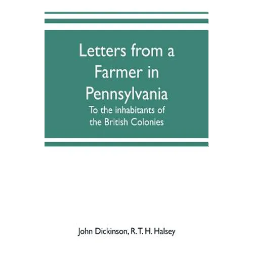 Letters from a farmer in Pennsylvania, to the inhabitants of the British Colonies - Paperback
