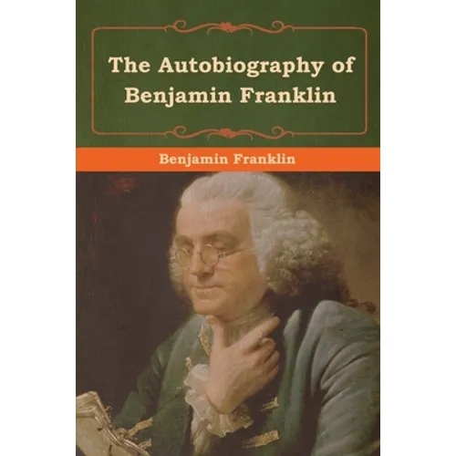 The Autobiography of Benjamin Franklin - Paperback