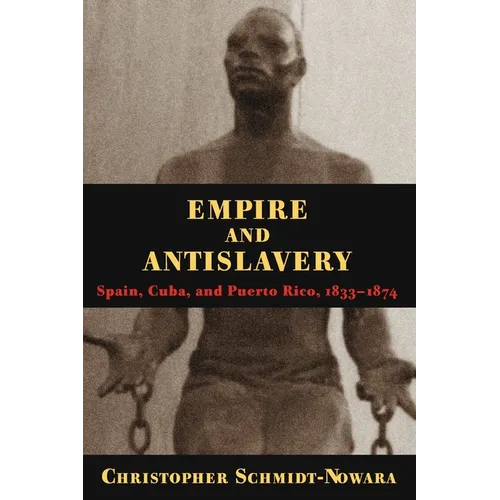 Empire and Antislavery: Spain Cuba and Puerto Rico 1833-1874 - Paperback