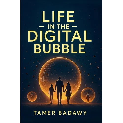 Life in the Digital Bubble: A Digital Visionary's perspective on the past, present, and future of digital technology-offering a blueprint for individu - Paperback