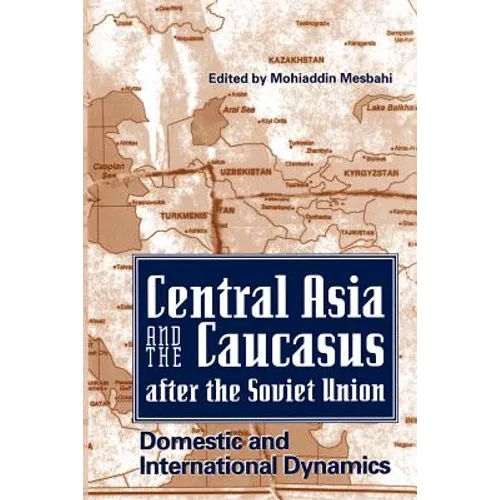 Central Asia and the Caucasus After the Soviet Union: Domestic and International Dynamics - Paperback