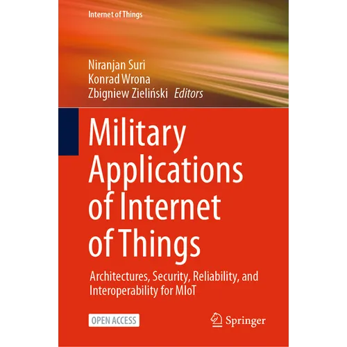 Military Applications of Internet of Things: Architectures, Security, Reliability, and Interoperability for Miot - Hardcover