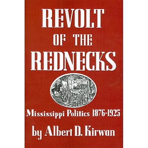 Revolt of the Rednecks: Mississippi Politics, 1876-1925 - Paperback