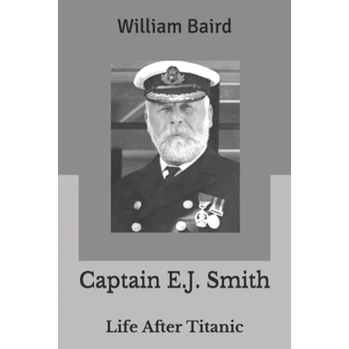 Captain E.J. Smith: Life After Titanic - Paperback