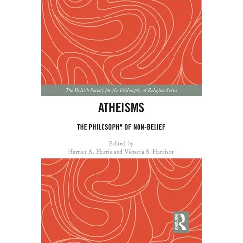 Atheisms: The Philosophy of Non-Belief - Paperback
