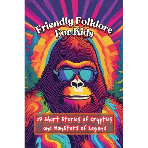 Friendly Folklore For Kids: 29 Short Stories of Cryptids and Monsters of Legend - Paperback