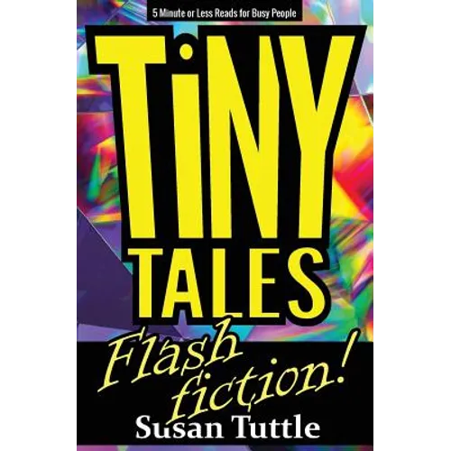 Tiny Tales: Flash Fiction: 5-Minute or Less Reads for Busy People - Paperback