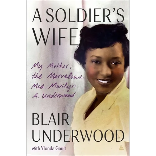 A Soldier's Wife: My Mother, the Marvelous Mrs. Marilyn A. Underwood - Hardcover