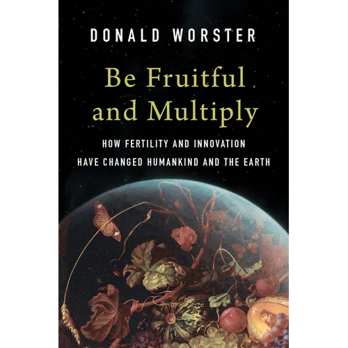 Be Fruitful and Multiply: How Fertility and Innovation Have Changed Humankind and the Earth