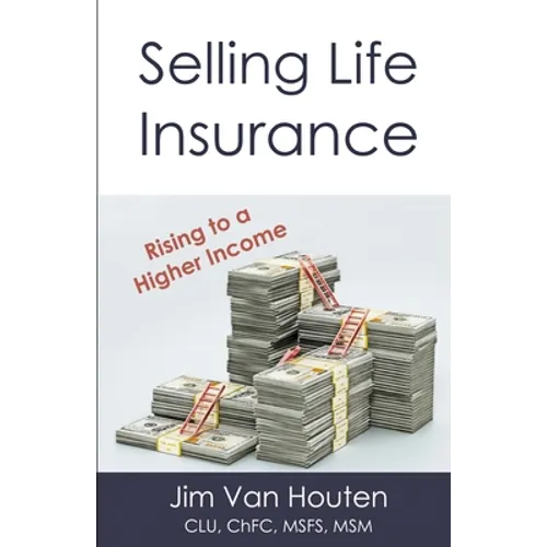 Selling Life Insurance: Rising to a Higher Income - Paperback