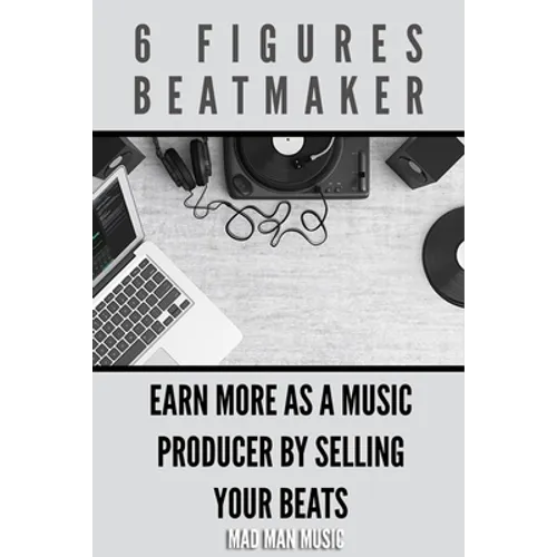 6 Figures Beatmaker: Earn more as a music producer by sellig your beats - Paperback
