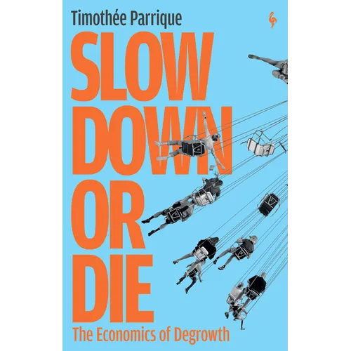 Slow Down or Die: The Economics of Degrowth - Paperback