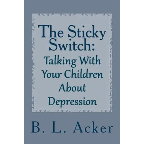The Sticky Switch: A Book for Explaining Depression to Young Children - Paperback