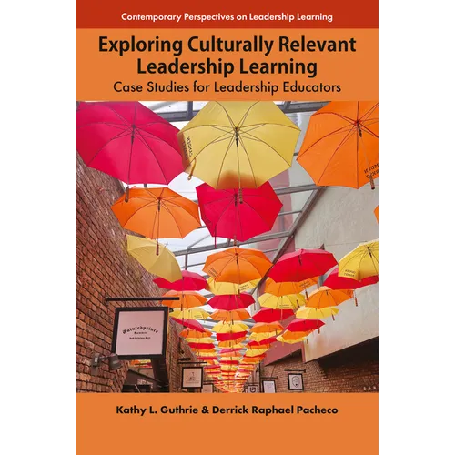 Exploring Culturally Relevant Leadership Learning: Case Studies for Leadership Educators - Hardcover