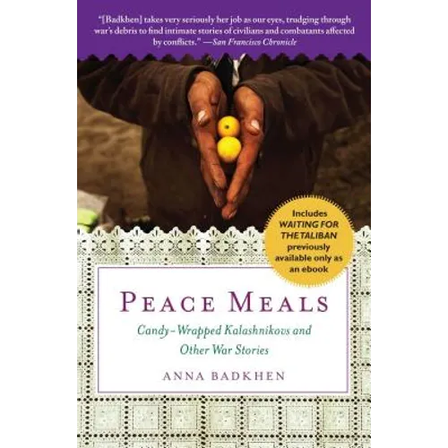 Peace Meals: Candy-Wrapped Kalashnikovs and Other War Stories (Includes Waiting for the Taliban, Previously Available Only as an Ebook)
