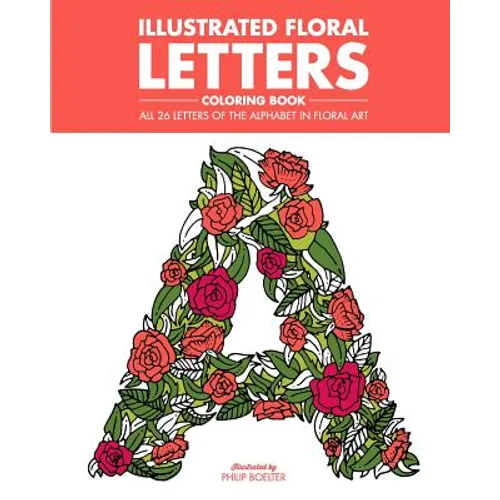 Illustrated Floral Letters Coloring Book: All 26 Letters of the Alphabet in Floral Art - Paperback