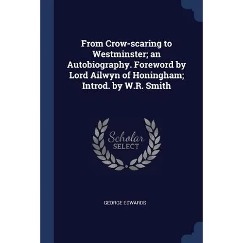 From Crow-scaring to Westminster; an Autobiography. Foreword by Lord Ailwyn of Honingham; Introd. by W.R. Smith - Paperback