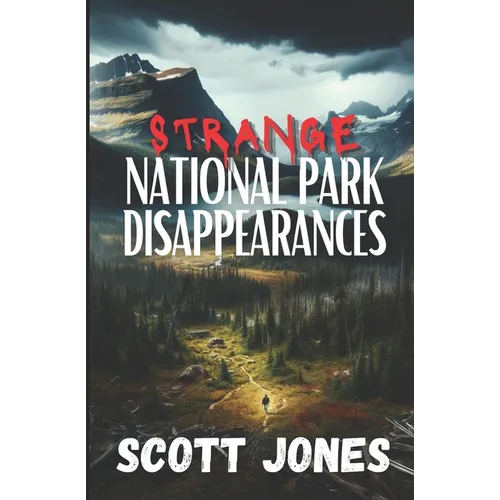 Strange National Park Disappearances: Volume 1 - Paperback
