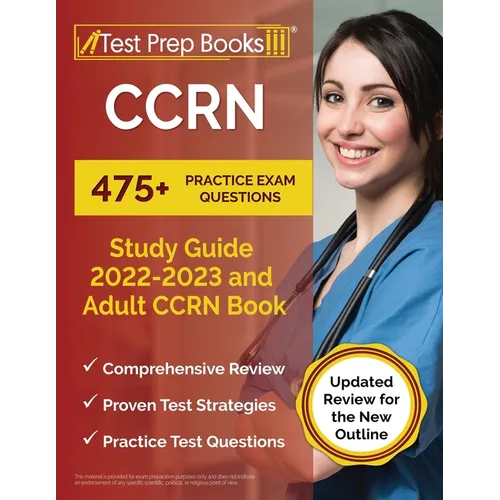 CCRN Study Guide 2022 - 2023: 475+ Practice Exam Questions and Adult CCRN Book [Updated Review for the New Outline] - Paperback