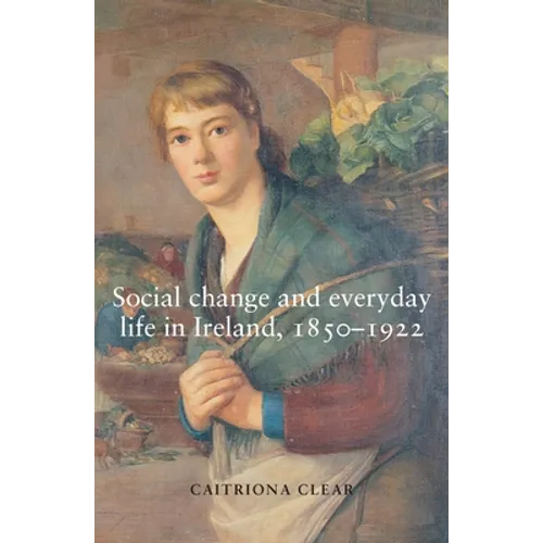 Social Change and Everyday Life in Ireland, 1850-1922 - Paperback