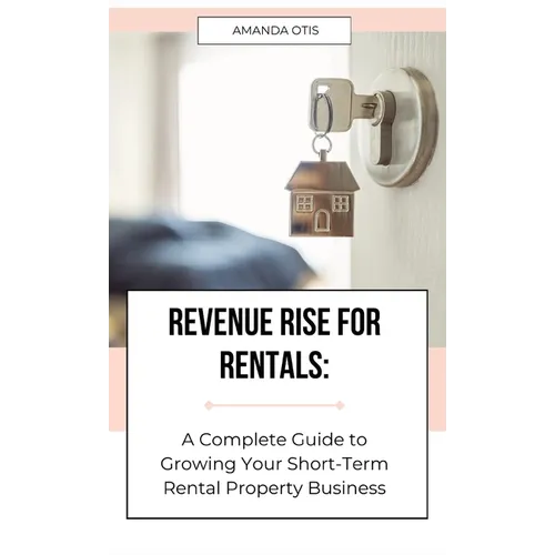 Revenue Rise for Rentals: A Complete Guide to Growing Your Short-Term Rental Property Business - Hardcover