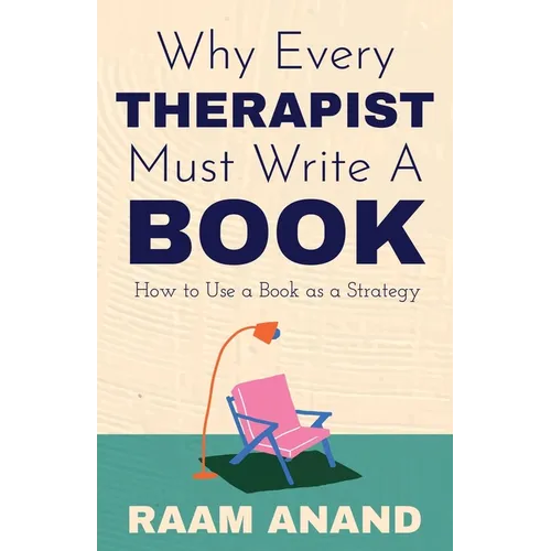 Why Every Therapist Must Write A Book: How to Use a Book as a Strategy - Paperback